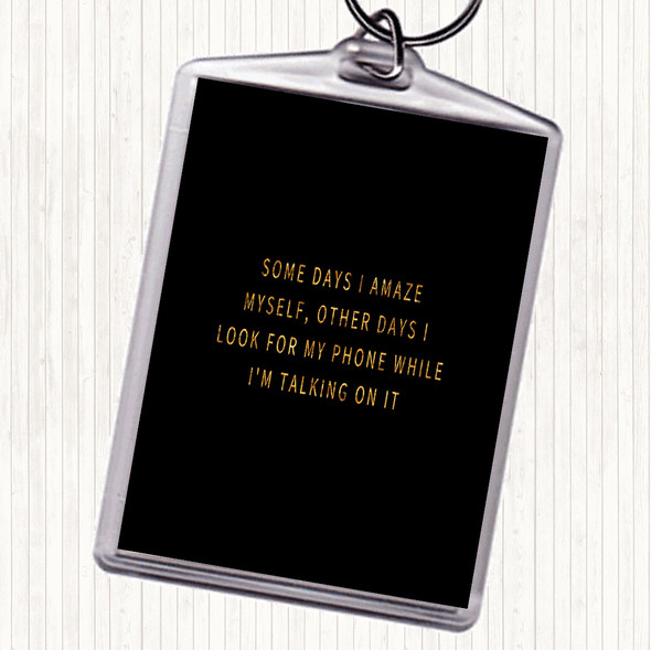 Black Gold Look For My Phone While I'm Talking On It Quote Bag Tag Keychain Keyring