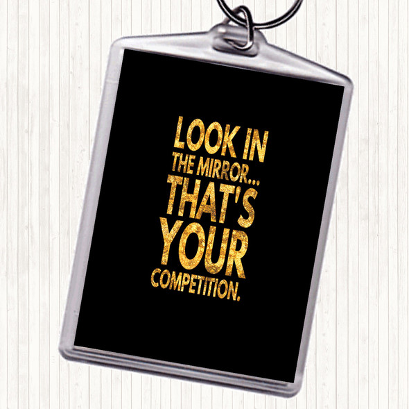 Black Gold Look In The Mirror Its Your Competition Quote Bag Tag Keychain Keyring