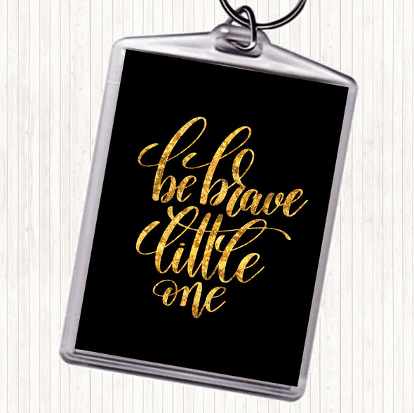 Black Gold Be Brave Little One Quote Bag Tag Keychain Keyring