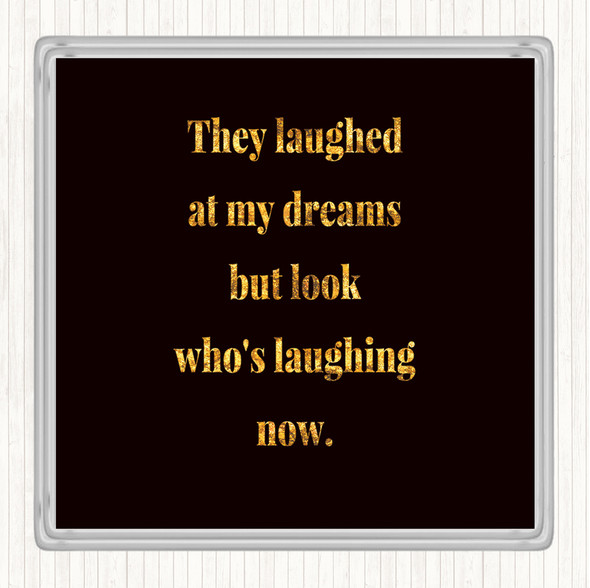 Black Gold Look Who's Laughing Now Quote Drinks Mat Coaster