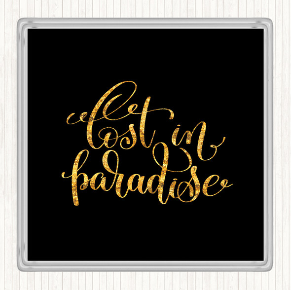 Black Gold Lost In Paradise Quote Drinks Mat Coaster