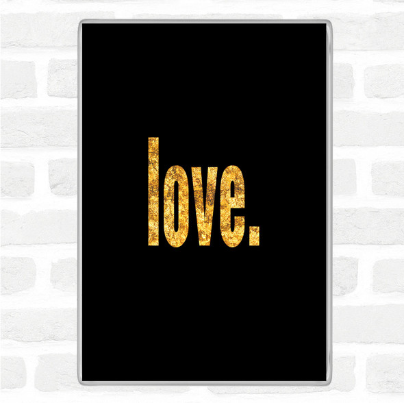 Black Gold Love Bold Quote Jumbo Fridge Magnet