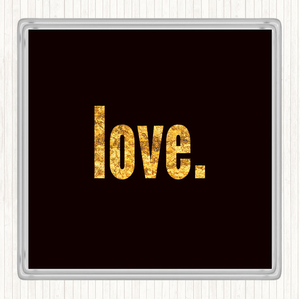 Black Gold Love Bold Quote Drinks Mat Coaster