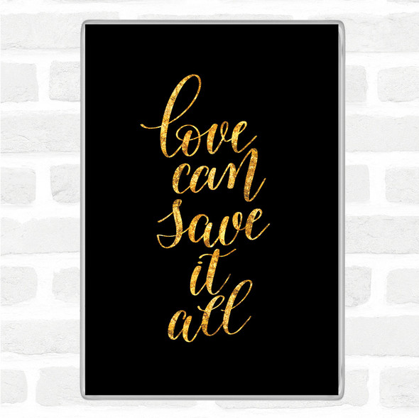 Black Gold Love Can Save It All Quote Jumbo Fridge Magnet