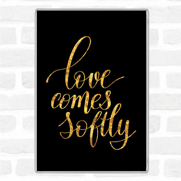 Black Gold Love Comes Softly Quote Jumbo Fridge Magnet