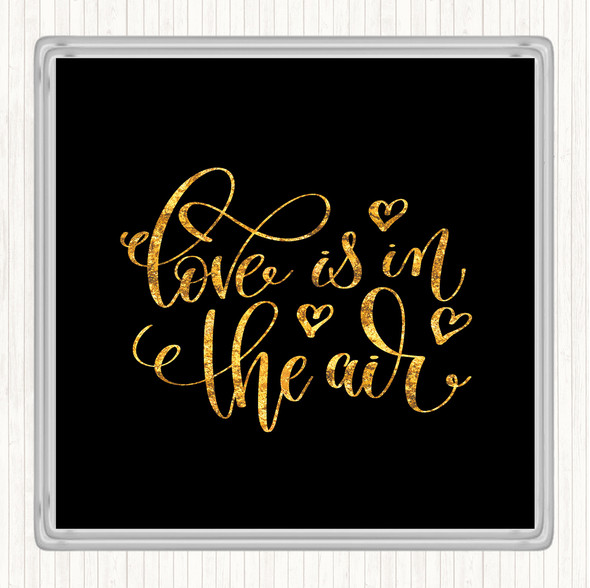 Black Gold Love In The Air Quote Drinks Mat Coaster