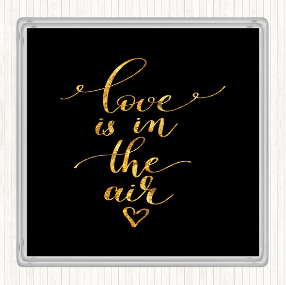 Black Gold Love Is In The Air Quote Drinks Mat Coaster