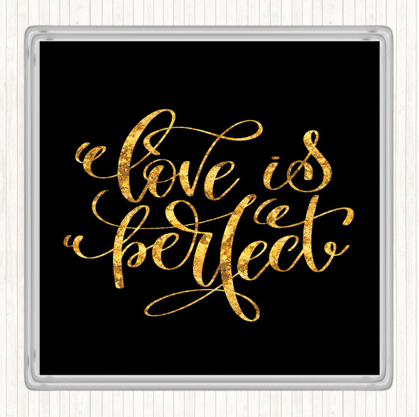 Black Gold Love Is Perfect Quote Drinks Mat Coaster