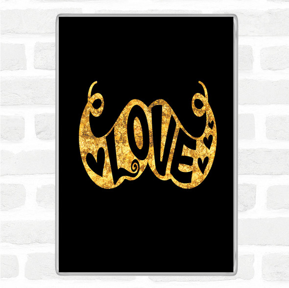 Black Gold Love Mustache Quote Jumbo Fridge Magnet