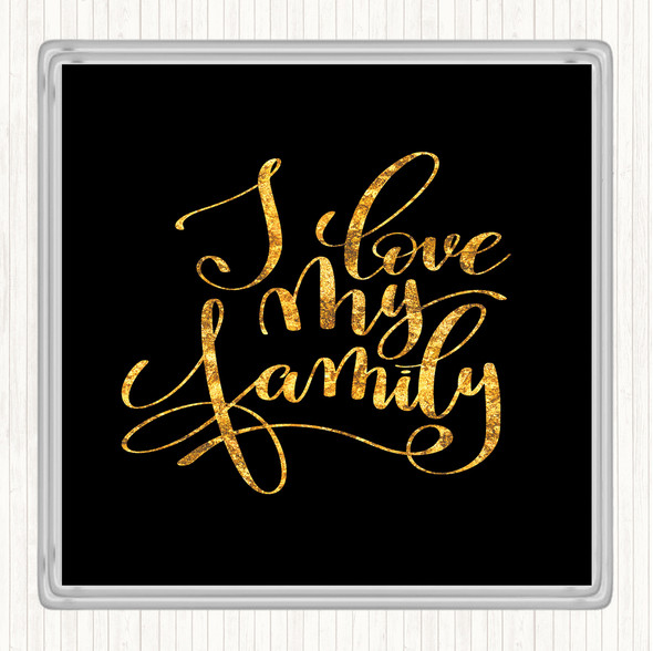 Black Gold Love My Family Quote Drinks Mat Coaster