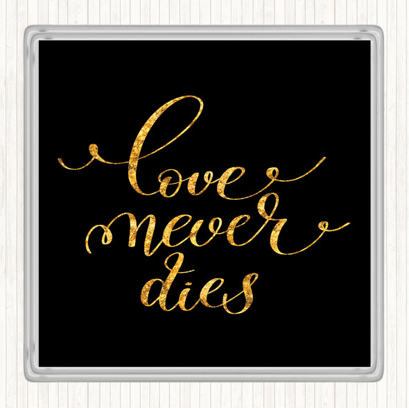 Black Gold Love Never Dies Quote Drinks Mat Coaster