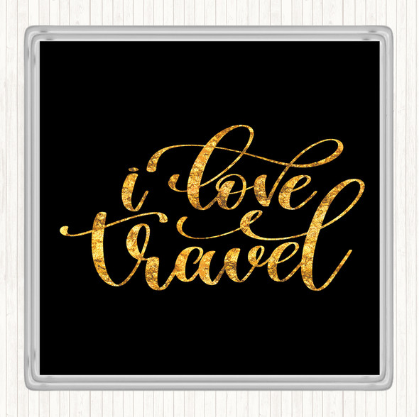 Black Gold Love Travel Quote Drinks Mat Coaster