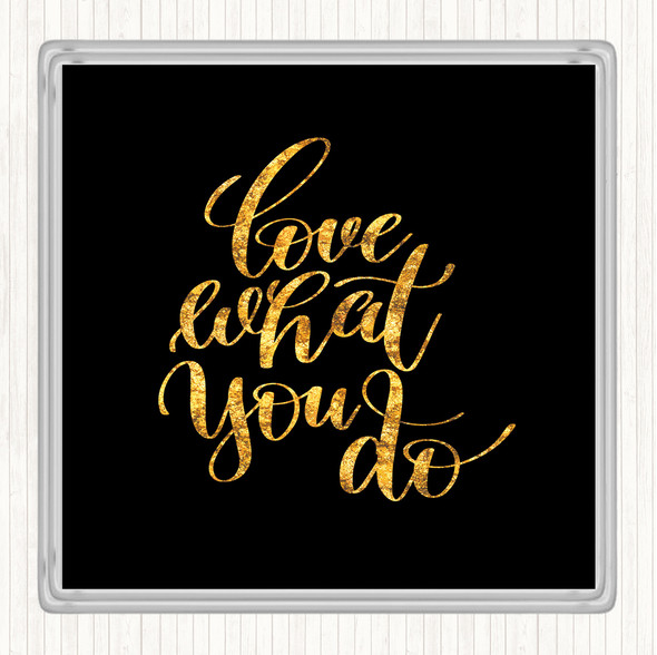 Black Gold Love What You Do Swirl Quote Drinks Mat Coaster