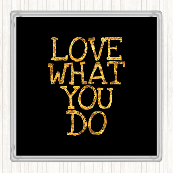 Black Gold Love What You Do Quote Drinks Mat Coaster