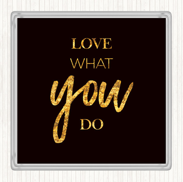 Black Gold Love What Quote Drinks Mat Coaster