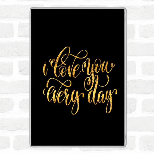 Black Gold Love You Every Day Quote Jumbo Fridge Magnet