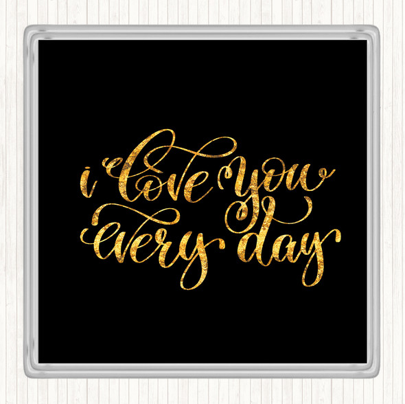 Black Gold Love You Every Day Quote Drinks Mat Coaster