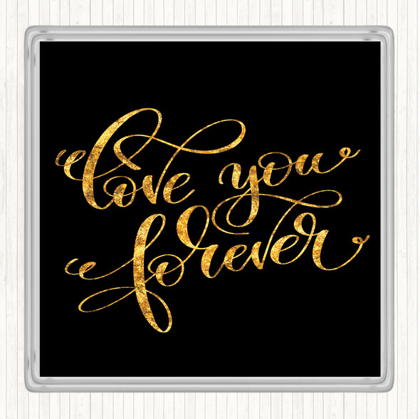 Black Gold Love You Forever Quote Drinks Mat Coaster