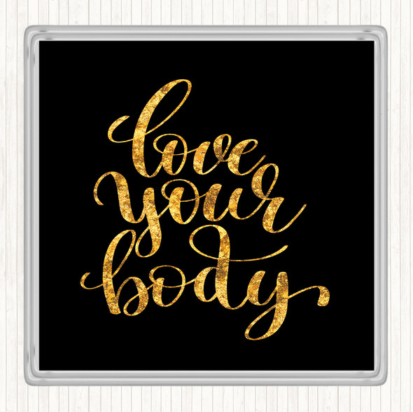 Black Gold Love Your Body Quote Drinks Mat Coaster