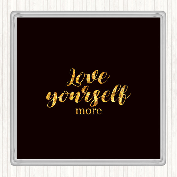 Black Gold Love Yourself More Quote Drinks Mat Coaster