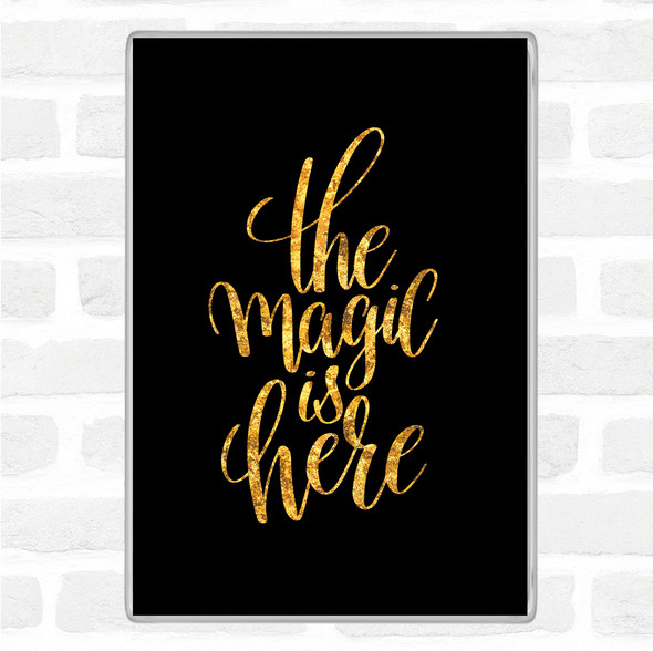 Black Gold Magic Is Here Quote Jumbo Fridge Magnet