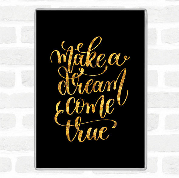 Black Gold Make A Dream Come True Quote Jumbo Fridge Magnet