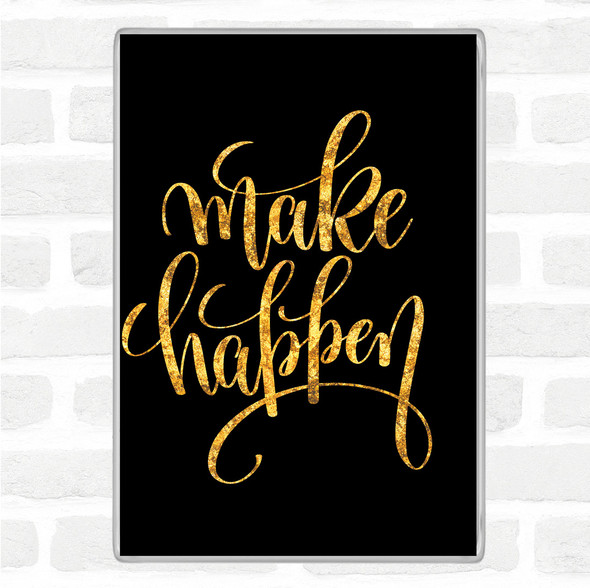 Black Gold Make Happen Quote Jumbo Fridge Magnet