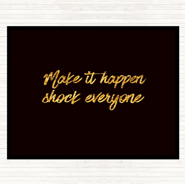Black Gold Make It Happen Shock Everyone Quote Mouse Mat Pad