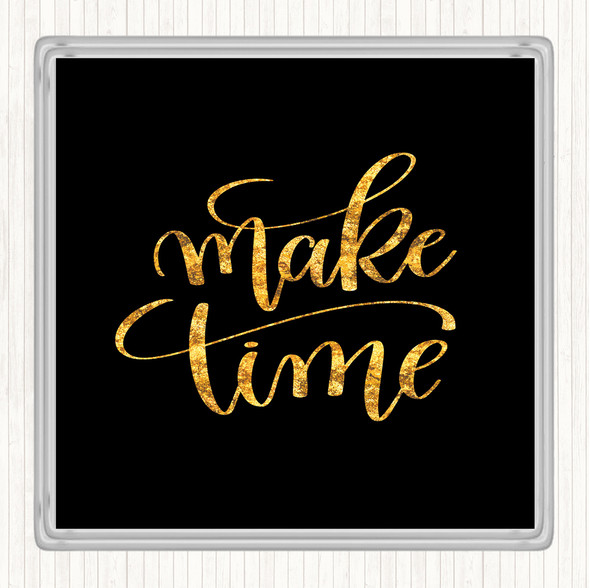 Black Gold Make Time Quote Drinks Mat Coaster