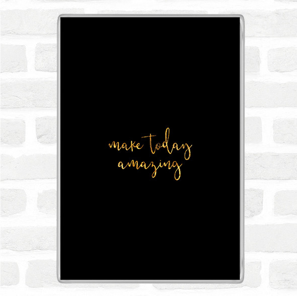 Black Gold Make Today Amazing Quote Jumbo Fridge Magnet