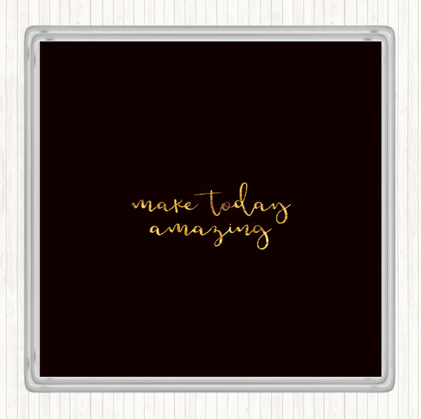 Black Gold Make Today Amazing Quote Drinks Mat Coaster