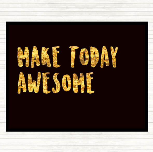 Black Gold Make Today Awesome Quote Dinner Table Placemat