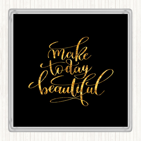 Black Gold Make Today Beautiful Quote Drinks Mat Coaster