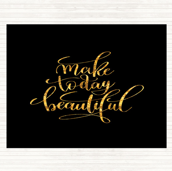 Black Gold Make Today Beautiful Quote Dinner Table Placemat