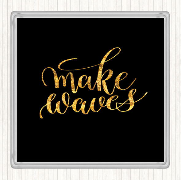 Black Gold Make Waves Quote Drinks Mat Coaster