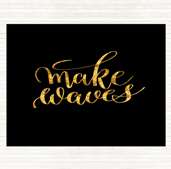 Black Gold Make Waves Quote Dinner Table Placemat