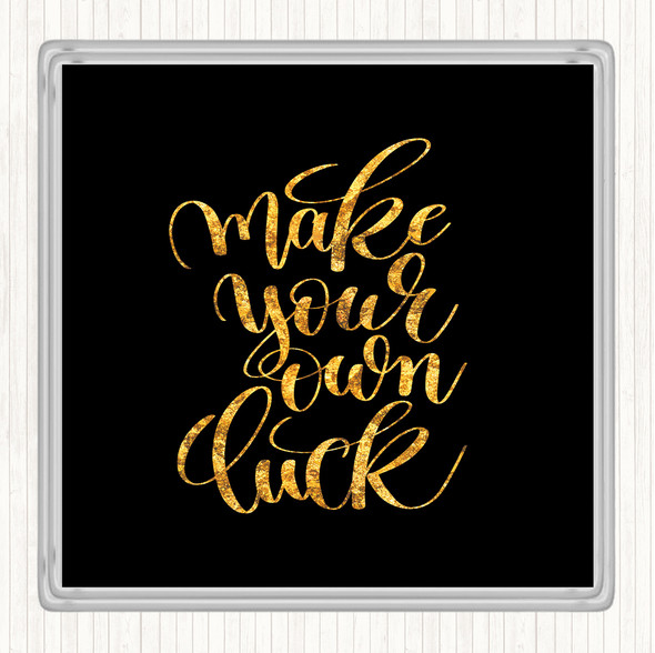 Black Gold Make Your Own Luck Quote Drinks Mat Coaster