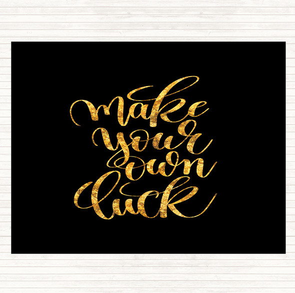 Black Gold Make Your Own Luck Quote Dinner Table Placemat