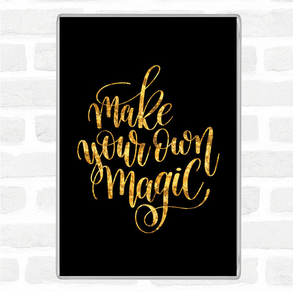 Black Gold Make Your Own Magic Quote Jumbo Fridge Magnet