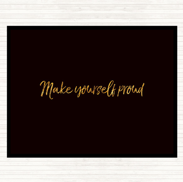 Black Gold Make Yourself Proud Quote Dinner Table Placemat