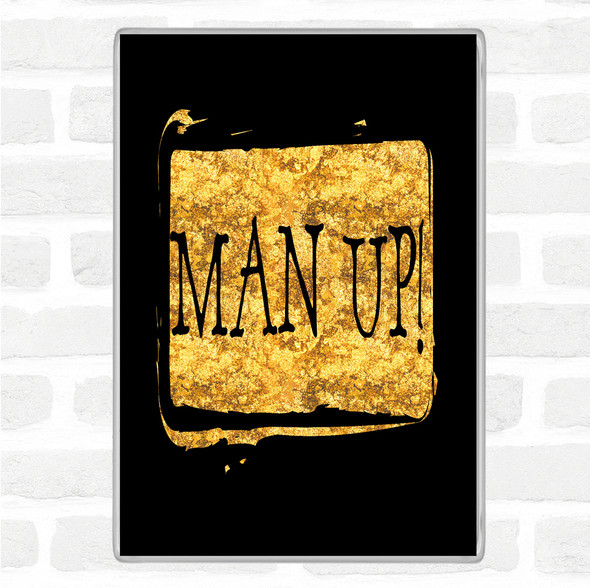 Black Gold Man Up Quote Jumbo Fridge Magnet