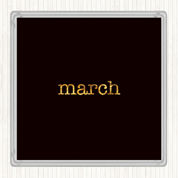 Black Gold March Quote Drinks Mat Coaster