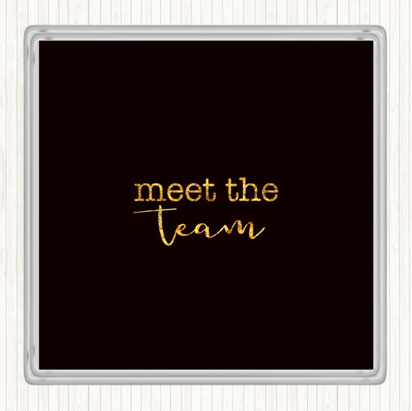 Black Gold Meet The Team Quote Drinks Mat Coaster