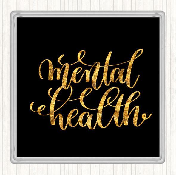 Black Gold Mental Health Quote Drinks Mat Coaster