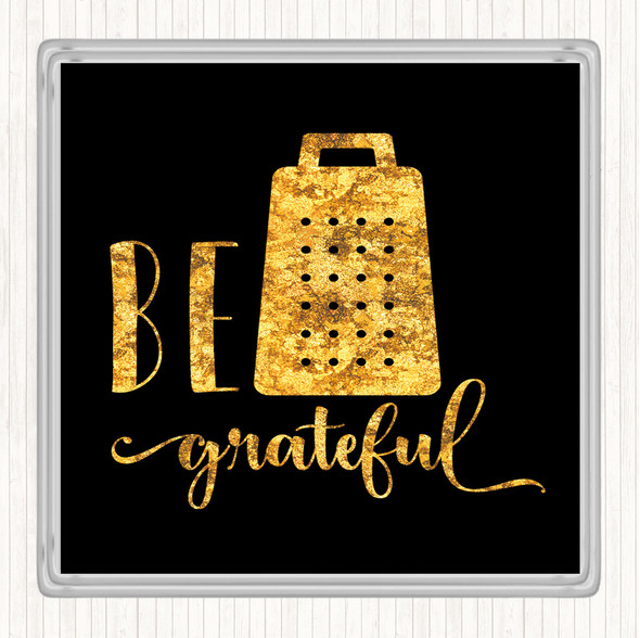 Black Gold Be Grateful Quote Drinks Mat Coaster