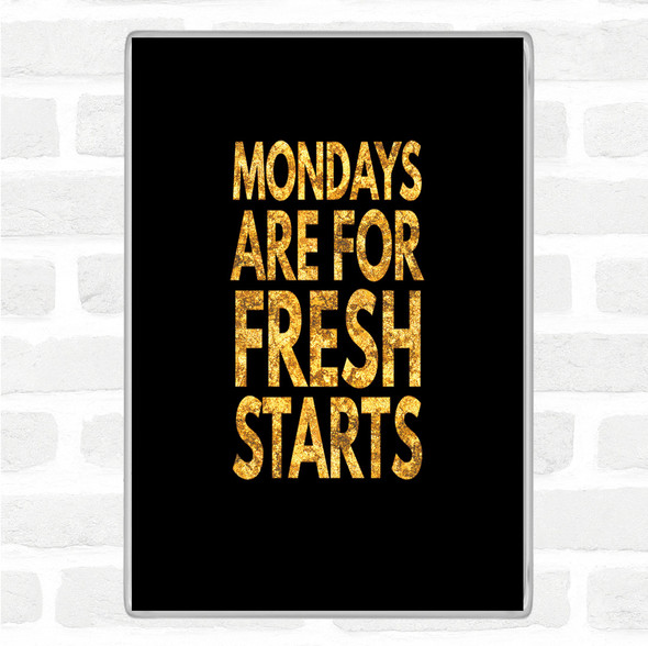 Black Gold Mondays Are Fresh Starts Quote Jumbo Fridge Magnet