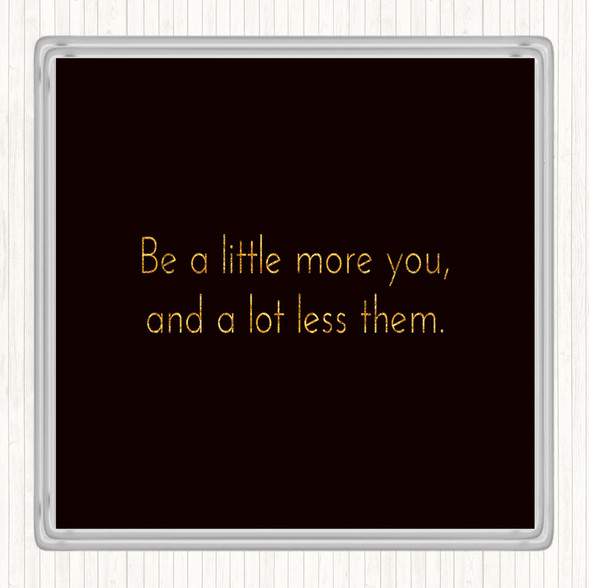 Black Gold More You Less Them Quote Drinks Mat Coaster