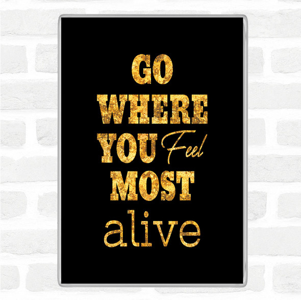 Black Gold Most Alive Quote Jumbo Fridge Magnet