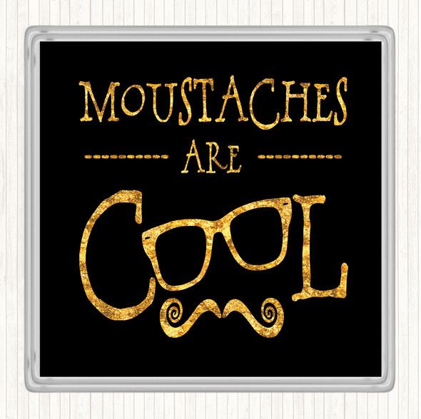 Black Gold Mustache Are Cool Quote Drinks Mat Coaster