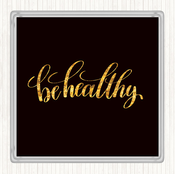 Black Gold Be Healthy Quote Drinks Mat Coaster